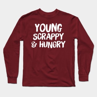 young scrappy and hungry Long Sleeve T-Shirt